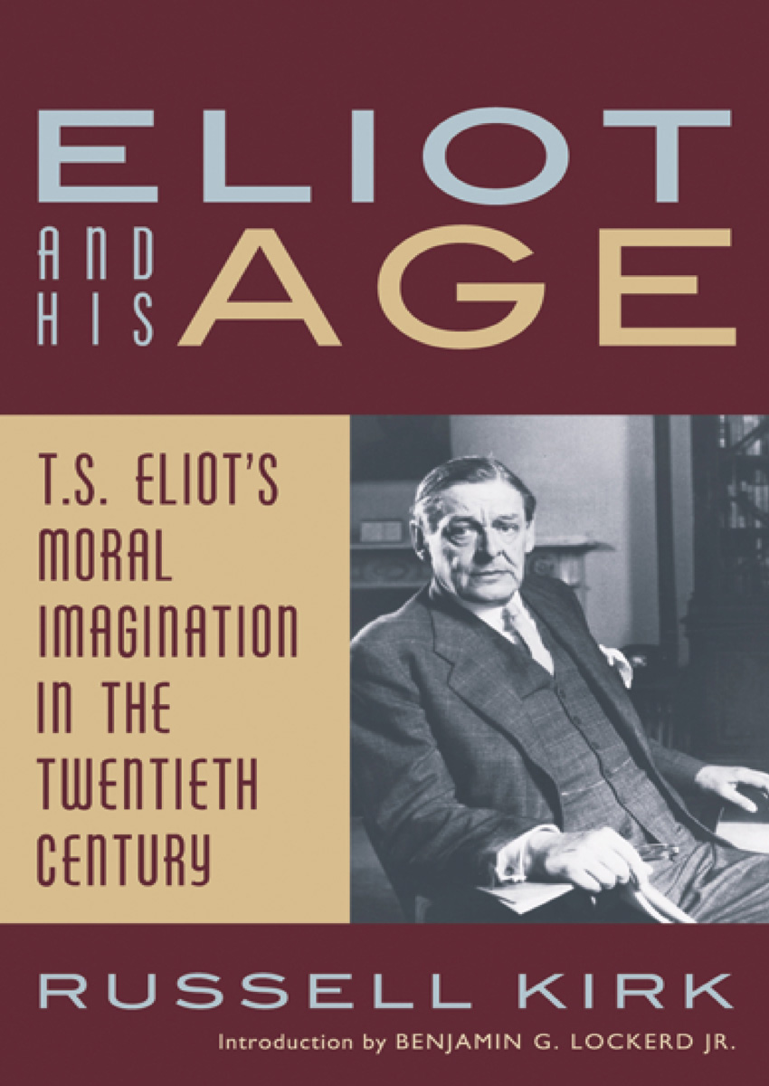 Eliot and his age T S Eliots moral imagination in the twentieth century - image 1