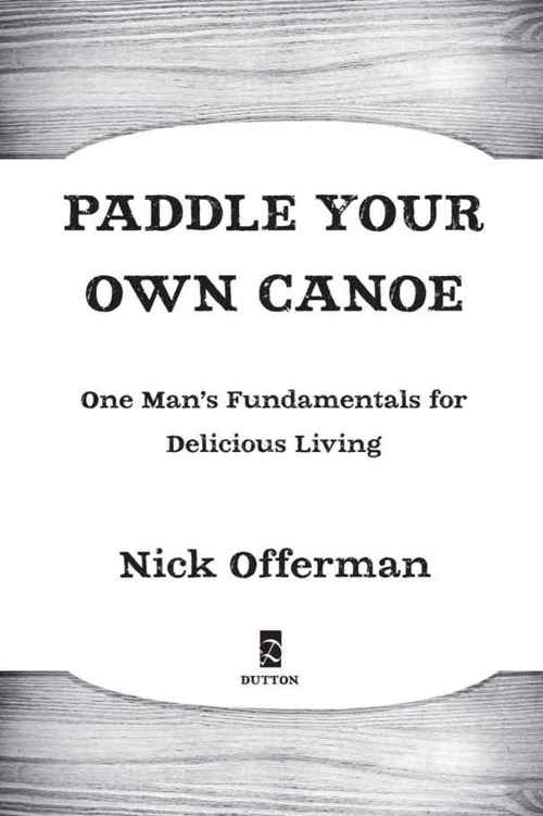 Paddle Your Own Canoe One Mans Fundamentals for Delicious Living - image 1