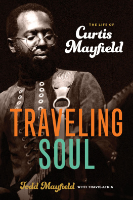 Todd Mayfield Traveling Soul: The Life of Curtis Mayfield