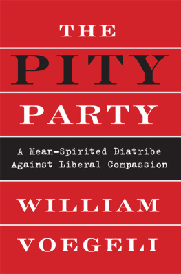 William Voegeli The Pity Party: A Mean-Spirited Diatribe Against Liberal Compassion