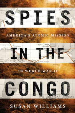 Susan Williams - Spies in the Congo: America’s Atomic Mission in World War II