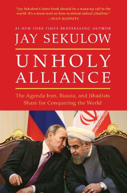 Jay Sekulow Unholy Alliance: The Agenda Iran, Russia, and Jihadists Share for Conquering the World