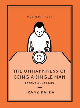 Franc Kafka The Unhappiness of Being a Single Man: Essential Stories