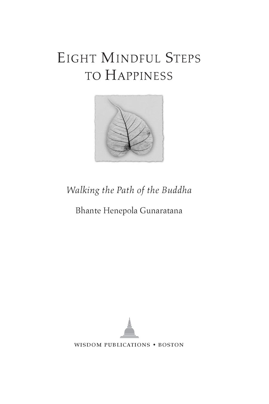 Table of Contents MORE PRAISE FOR EIGHT MINDFUL STEPS TO HAPPINESS Bhante - photo 2