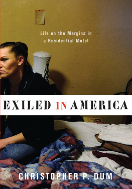 Christopher P. Dum - Exiled in America: Life on the Margins in a Residential Motel