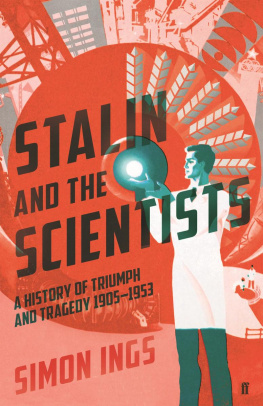 Simon Ings - Stalin and the Scientists: A History of Triumph and Tragedy 1905-1953