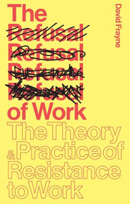 David Frayne - The Refusal of Work: The Theory & Practice of Resistance to Work