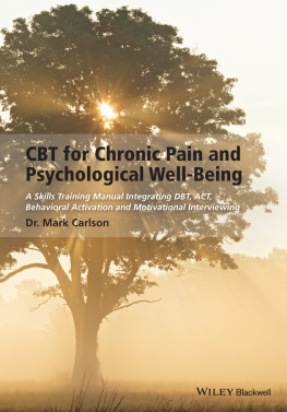 Mark Carlson - CBT for Chronic Pain and Psychological Well-Being: A Skills Training Manual Integrating DBT, ACT, Behavioral Activation and Motivational Interviewing