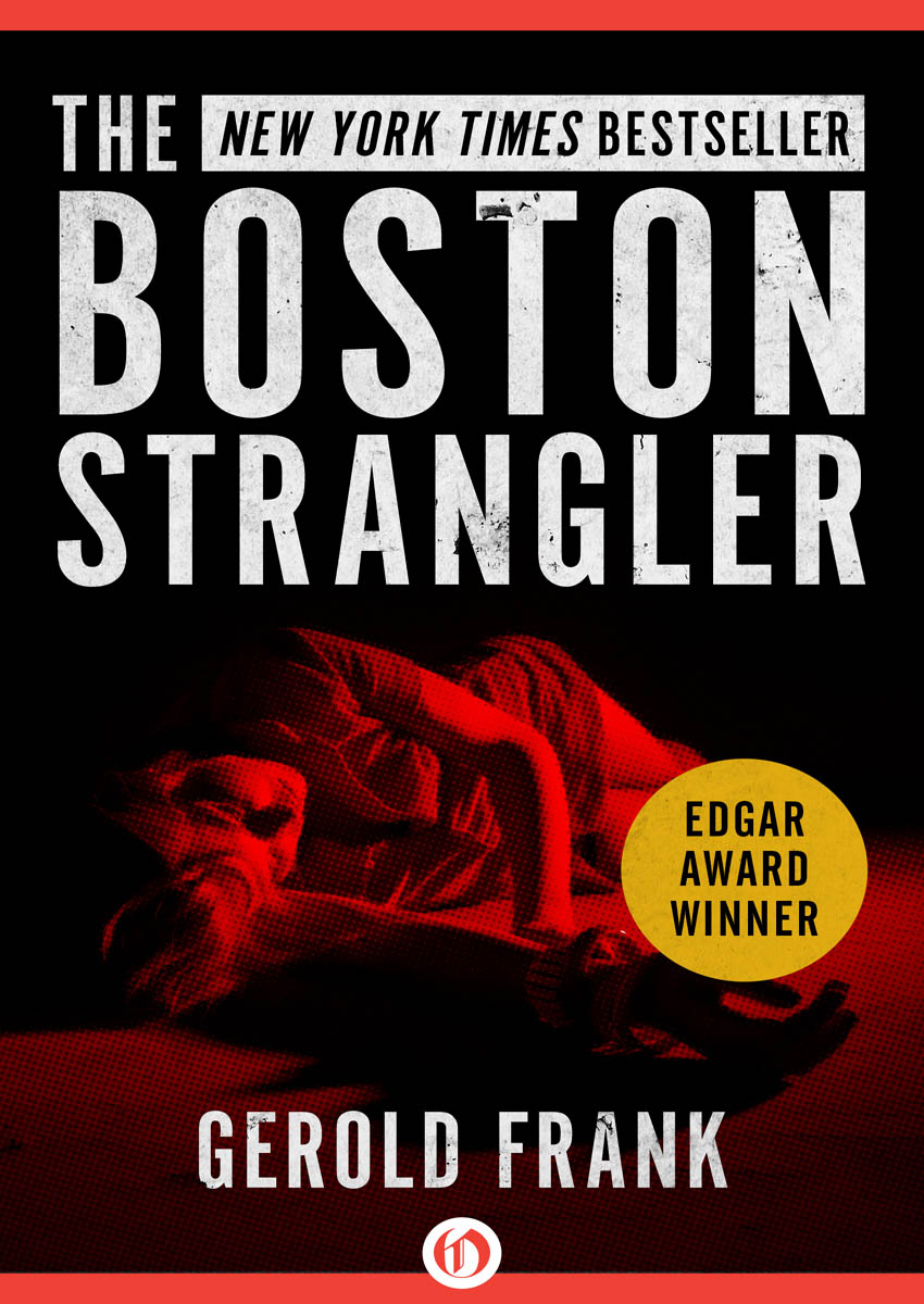 The Boston Strangler Gerold Frank A Note to the Reader This book - photo 1