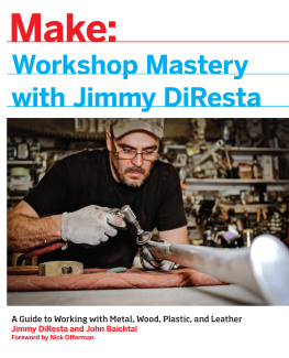 Jimmy DiResta Workshop Mastery with Jimmy DiResta: A Guide to Working With Metal, Wood, Plastic, and Leather