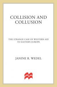 Janine Wedel - Collision and Collusion: The Strange Case of Western Aid to Eastern Europe