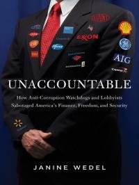 Janine Wedel - Unaccountable: How Elite Power Brokers Corrupt Our Finances, Freedom, and Security