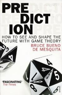 Bruce Mesquita - Prediction: How to See and Shape the Future with Game Theory