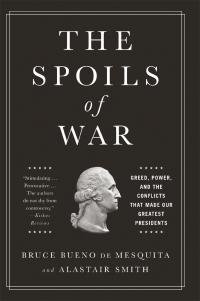 Alister Smit - The Spoils of War: Greed, Power, and the Conflicts That Made Our Greatest Presidents