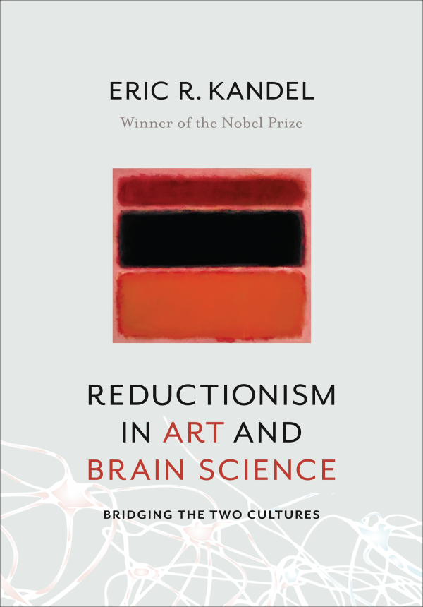 REDUCTIONISM IN ART AND BRAIN SCIENCE ALSO BY ERIC R KANDEL Cellular Basis - photo 1