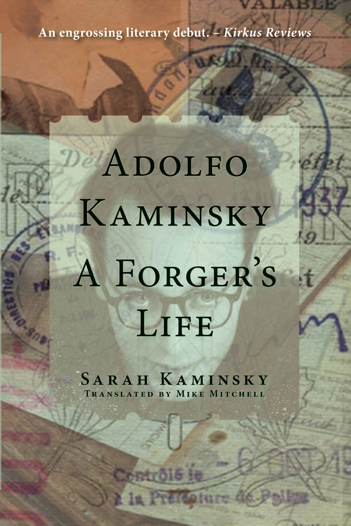 Adolfo Kaminsky A Forgers Life BY Sarah Kaminsky PHOTOGRAPHS Adolfo Kaminsky - photo 1