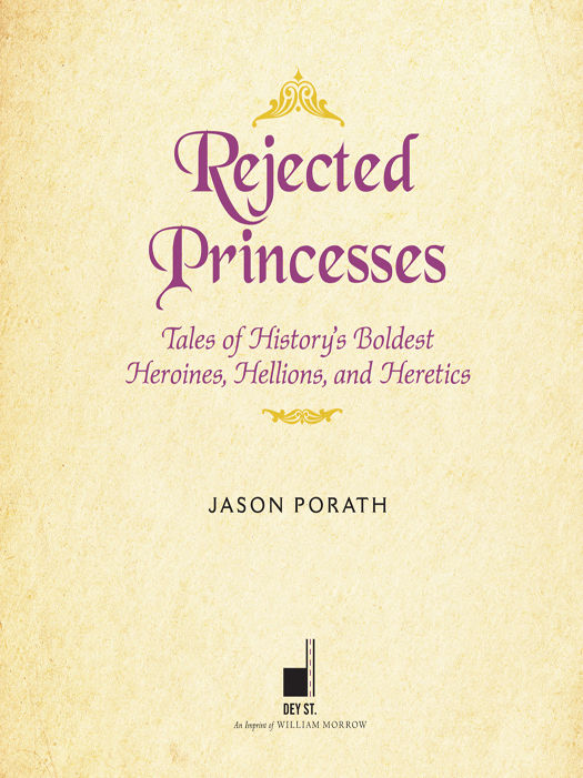 Rejected Princesses Tales of Historys Boldest Heroines Hellions and Heretics - image 1