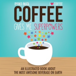 Ryoko Iwata - Coffee Gives Me Superpowers: An Illustrated Book about the Most Awesome Beverage on Earth