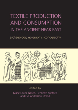 Marie-Louise Nosch - Textile Production and Consumption in the Ancient Near East: Archaeology, Epigraphy, Iconography