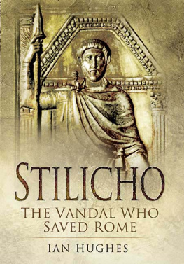 Ian Hughes - Stilicho: The Vandal Who Saved Rome