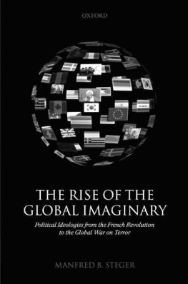 Manfred B. Steger - The Rise of the Global Imaginary: Political Ideologies from the French Revolution to the Global War on Terror