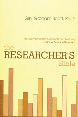 Gini Graham Scott - The Researcher’s Bible: An Overview of Key Concepts and Methods in Social Science Research