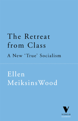 Ellen Meiksins Wood The Retreat From Class: A New True Socialism