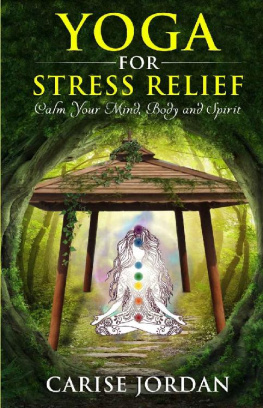 Carise Jordan - Yoga for Stress Relief: Calm Your Mind, Body and Spirit