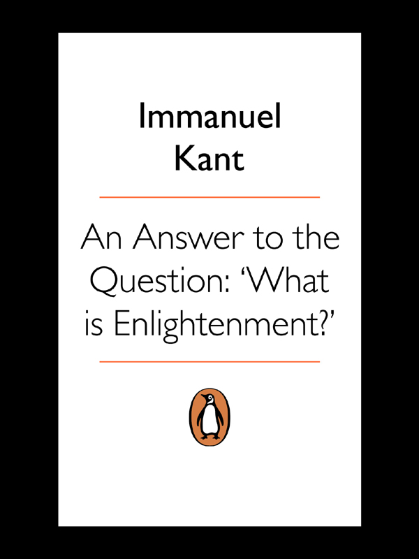 Immanuel Kant AN ANSWER TO THE QUESTION WHAT IS ENLIGHTENMENT Translated - photo 1