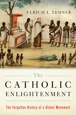 Ulrich L. Lehner The Catholic Enlightenment: The Forgotten History of a Global Movement