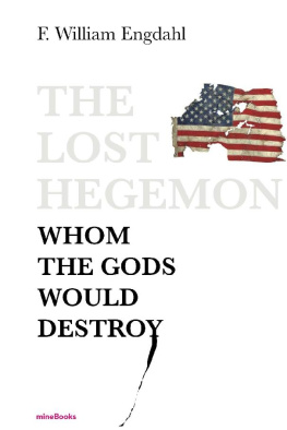 F. William Engdahl - The Lost Hegemon: Whom the Gods would destroy