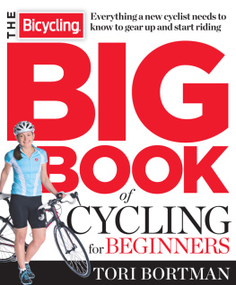 Tori Bortman - The Bicycling Big Book of Cycling for Beginners: Everything a new cyclist needs to know to gear up and start riding