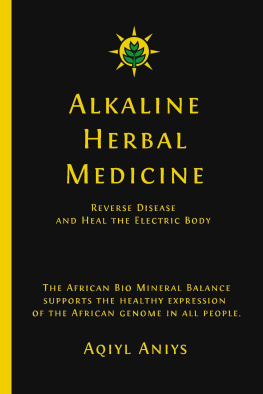 Aqiyl Aniys - Alkaline Herbal Medicine: Reverse Disease and Heal the Electric Body
