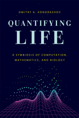 Dmitry A. Kondrashov Quantifying Life: A Symbiosis of Computation, Mathematics, and Biology