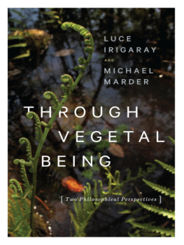 Luce Irigaray - Through Vegetal Being: Two Philosophical Perspectives