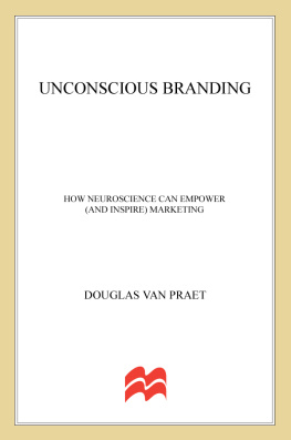 Douglas Van Praet - Unconscious Branding: How Neuroscience Can Empower (and Inspire) Marketing