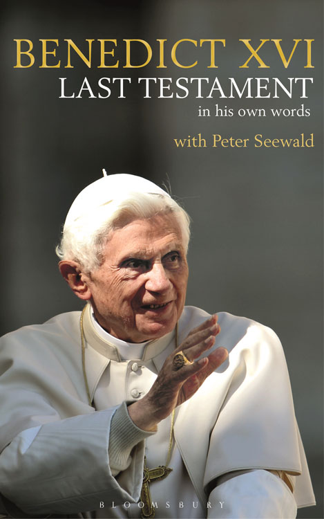 LAST TESTAMENT LAST TESTAMENT In his own words Pope Benedict XVI With Peter - photo 1