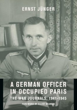 Ernst YUnger A German Officer in Occupied Paris: The War Journals, 1941-1945