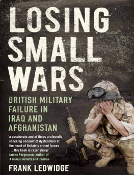 Frank Ledwidge - Losing Small Wars: British Military Failure in Iraq and Afghanistan