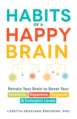 Loretta Graziano Breuning - Habits of a Happy Brain: Retrain Your Brain to Boost Your Serotonin, Dopamine, Oxytocin, & Endorphin Levels
