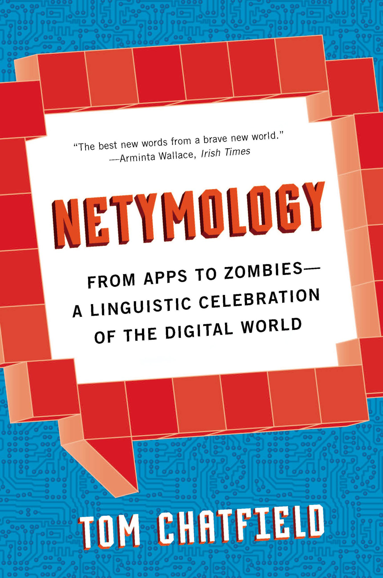Netymology From Apps to Zombies A Linguistic Celebration of the Digital World - image 1