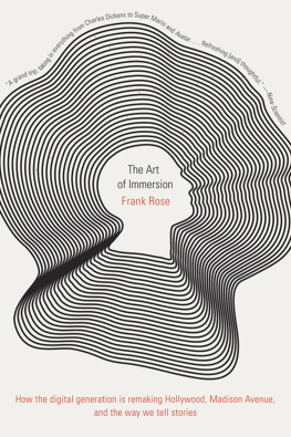 Frank Rose The Art of Immersion: How the Digital Generation Is Remaking Hollywood, Madison Avenue, and the Way We Tell Stories