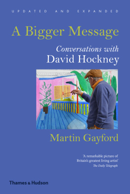 Martin Gayford - A Bigger Message: Conversations with David Hockney