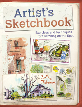 Cathy Johnson - Artist’s Sketchbook: Exercises and Techniques for Sketching on the Spot