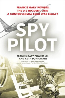 Francy Powers Jr. Spy Pilot: Francis Gary Powers, the U-2 Incident, and a Controversial Cold War Legacy