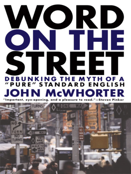 John McWhorter Word on the Street: Debunking the Myth of a Pure Standard English