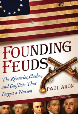 Paul Aron - Founding Feuds: The Rivalries, Clashes, and Conflicts That Forged a Nation