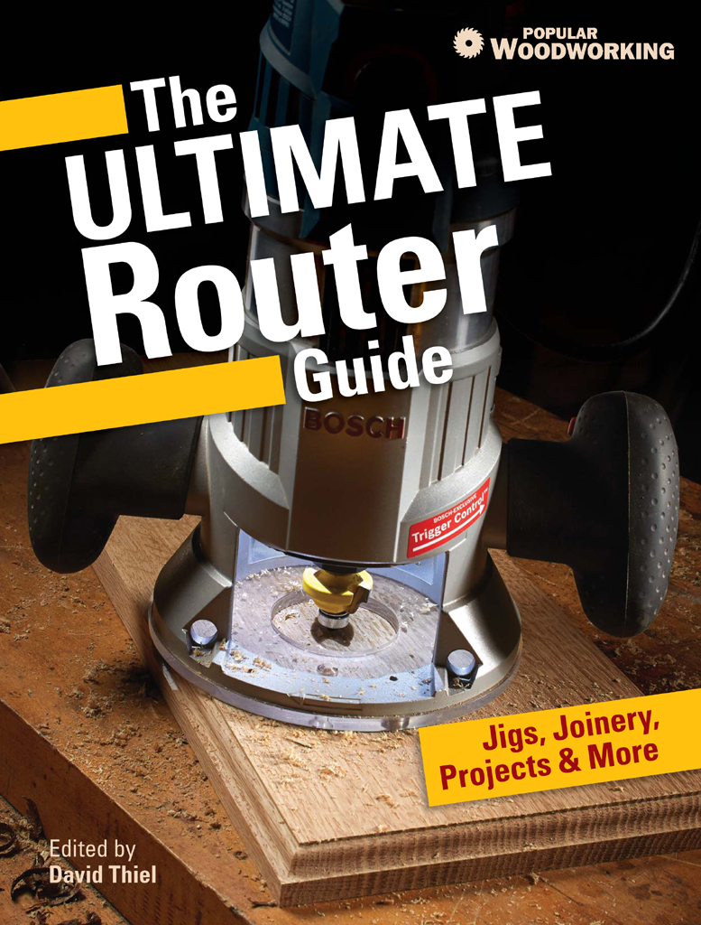 The Ultimate Router Guide Jigs Joinery Projects More from Popular - photo 1