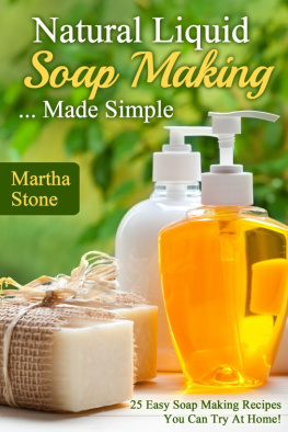 Stone - Natural liquid soap making-- made simple: 25 easy soap making recipes you can try at home!