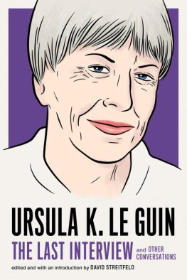 Ursula Le Guin - Ursula K. Le Guin: The Last Interview and Other Conversations